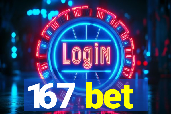 167 bet